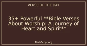 35+ Powerful **Bible Verses About Worship: A Journey of Heart and Spirit**