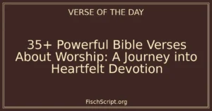 35+ Powerful Bible Verses About Worship: A Journey into Heartfelt Devotion