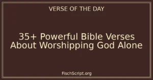 35+ Powerful Bible Verses About Worshipping God Alone