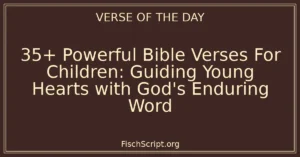 35+ Powerful Bible Verses For Children: Guiding Young Hearts with God's Enduring Word