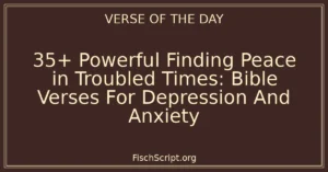 35+ Powerful Finding Peace in Troubled Times: Bible Verses For Depression And Anxiety
