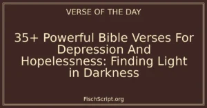 35+ Powerful Bible Verses For Depression And Hopelessness: Finding Light in Darkness