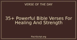 35+ Powerful Bible Verses For Healing And Strength