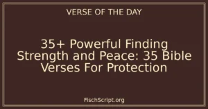 35+ Powerful Finding Strength and Peace: 35 Bible Verses For Protection