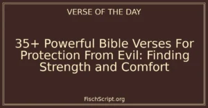 35+ Powerful Bible Verses For Protection From Evil: Finding Strength and Comfort