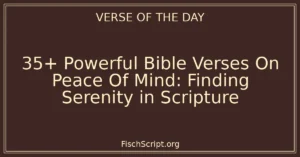 35+ Powerful Bible Verses On Peace Of Mind: Finding Serenity in Scripture