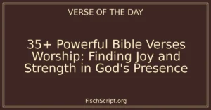 35+ Powerful Bible Verses Worship: Finding Joy and Strength in God's Presence