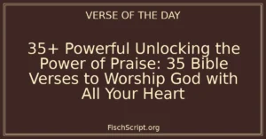 35+ Powerful Unlocking the Power of Praise: 35 Bible Verses to Worship God with All Your Heart