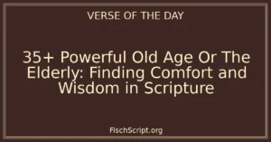 35+ Powerful Old Age Or The Elderly: Finding Comfort and Wisdom in Scripture