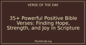 35+ Powerful Positive Bible Verses: Finding Hope, Strength, and Joy in Scripture