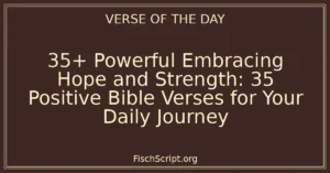 35+ Powerful Embracing Hope and Strength: 35 Positive Bible Verses for Your Daily Journey