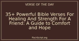 35+ Powerful Bible Verses For Healing And Strength For A Friend: A Guide to Comfort and Hope