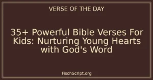 35+ Powerful Bible Verses For Kids: Nurturing Young Hearts with God's Word