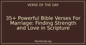35+ Powerful Bible Verses For Marriage: Finding Strength and Love in Scripture