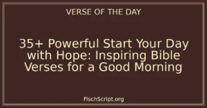 35+ Powerful Start Your Day with Hope: Inspiring Bible Verses for a Good Morning