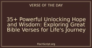 35+ Powerful Unlocking Hope and Wisdom: Exploring Great Bible Verses for Life's Journey
