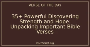 35+ Powerful Discovering Strength and Hope: Unpacking Important Bible Verses