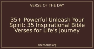 35+ Powerful Unleash Your Spirit: 35 Inspirational Bible Verses for Life's Journey