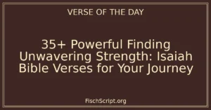 35+ Powerful Finding Unwavering Strength: Isaiah Bible Verses for Your Journey