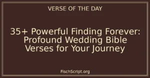 35+ Powerful Finding Forever: Profound Wedding Bible Verses for Your Journey