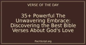 35+ Powerful The Unwavering Embrace: Discovering the Best Bible Verses About God's Love