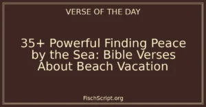 35+ Powerful Finding Peace by the Sea: Bible Verses About Beach Vacation