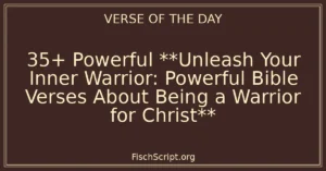 35+ Powerful **Unleash Your Inner Warrior: Powerful Bible Verses About Being a Warrior for Christ**