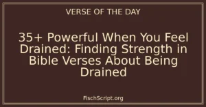 35+ Powerful When You Feel Drained: Finding Strength in Bible Verses About Being Drained