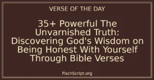 35+ Powerful The Unvarnished Truth: Discovering God's Wisdom on Being Honest With Yourself Through Bible Verses