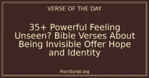 35+ Powerful Feeling Unseen? Bible Verses About Being Invisible Offer Hope and Identity