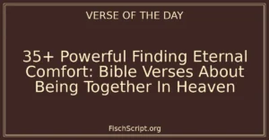 35+ Powerful Finding Eternal Comfort: Bible Verses About Being Together In Heaven