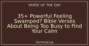 35+ Powerful Feeling Swamped? Bible Verses About Being Too Busy to Find Your Calm