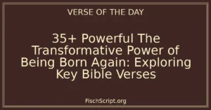 35+ Powerful The Transformative Power of Being Born Again: Exploring Key Bible Verses