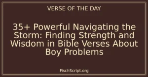 35+ Powerful Navigating the Storm: Finding Strength and Wisdom in Bible Verses About Boy Problems