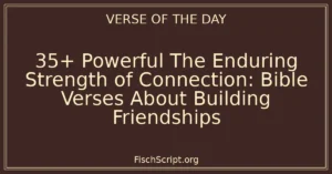 35+ Powerful The Enduring Strength of Connection: Bible Verses About Building Friendships
