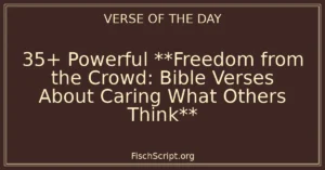 35+ Powerful **Freedom from the Crowd: Bible Verses About Caring What Others Think**
