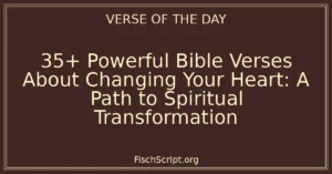 35+ Powerful Bible Verses About Changing Your Heart: A Path to Spiritual Transformation