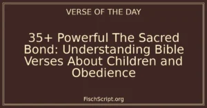 35+ Powerful The Sacred Bond: Understanding Bible Verses About Children and Obedience