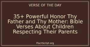 35+ Powerful Honor Thy Father and Thy Mother: Bible Verses About Children Respecting Their Parents