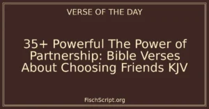 35+ Powerful The Power of Partnership: Bible Verses About Choosing Friends KJV
