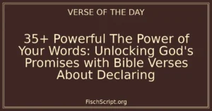 35+ Powerful The Power of Your Words: Unlocking God's Promises with Bible Verses About Declaring