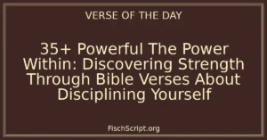35+ Powerful The Power Within: Discovering Strength Through Bible Verses About Disciplining Yourself
