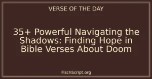 35+ Powerful Navigating the Shadows: Finding Hope in Bible Verses About Doom