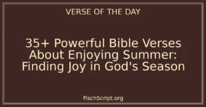 35+ Powerful Bible Verses About Enjoying Summer: Finding Joy in God's Season