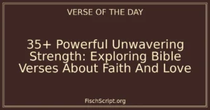 35+ Powerful Unwavering Strength: Exploring Bible Verses About Faith And Love