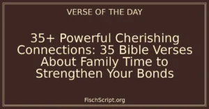 35+ Powerful Cherishing Connections: 35 Bible Verses About Family Time to Strengthen Your Bonds