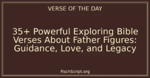 35+ Powerful Exploring Bible Verses About Father Figures: Guidance, Love, and Legacy