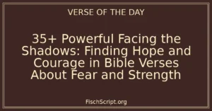 35+ Powerful Facing the Shadows: Finding Hope and Courage in Bible Verses About Fear and Strength