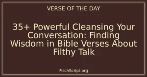 35+ Powerful Cleansing Your Conversation: Finding Wisdom in Bible Verses About Filthy Talk