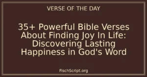 35+ Powerful Bible Verses About Finding Joy In Life: Discovering Lasting Happiness in God's Word